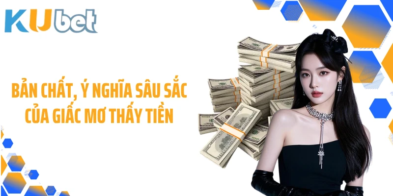Bản chất, ý nghĩa sâu sắc của giấc mơ thấy tiền