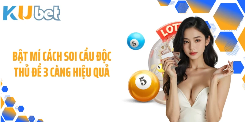 Bật mí cách soi cầu độc thủ đề 3 càng hiệu quả