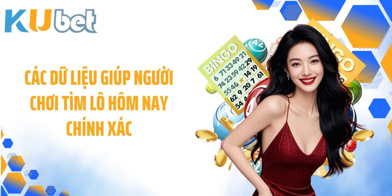 Các dữ liệu giúp người chơi tìm lô hôm nay chính xác