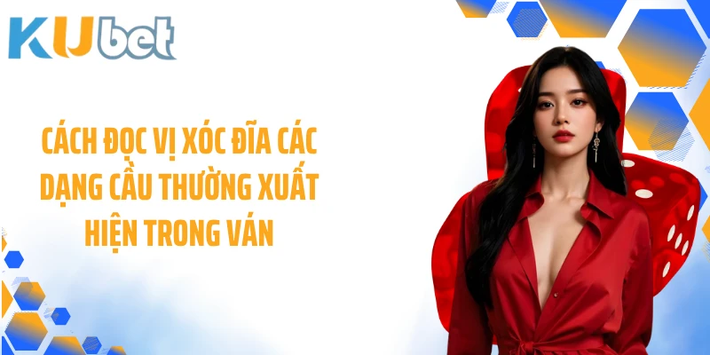 Cách đọc vị xóc đĩa các dạng cầu thường xuất hiện trong ván