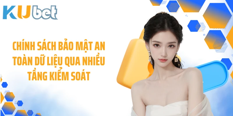 Chính sách bảo mật an toàn dữ liệu qua nhiều tầng kiểm soát