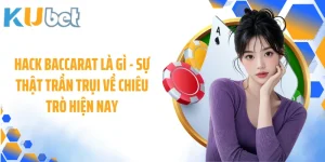 Hack Baccarat Là Gì - Sự Thật Trần Trụi Về Chiêu Trò Hiện Nay