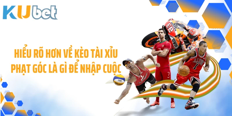 Hiểu rõ hơn về kèo tài xỉu phạt góc là gì để nhập cuộc