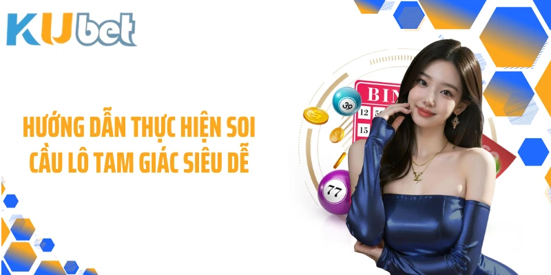 Hướng dẫn thực hiện soi cầu lô tam giác siêu dễ