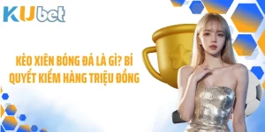 Kèo Xiên Bóng Đá Là Gì? Bí Quyết Kiếm Hàng Triệu Đồng