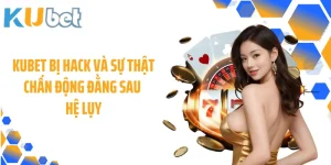KUBET Bị Hack Và Sự Thật Chấn Động Đằng Sau Hệ Lụy