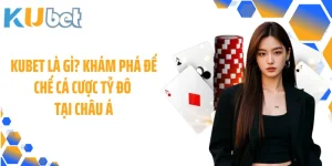 KUBET là gì? Khám Phá Đế Chế Cá Cược Tỷ Đô Tại Châu Á