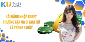 Lỗi Đăng Nhập KUBET Thường Gặp Và Bí Mật Xử Lý Trong 3 Giây