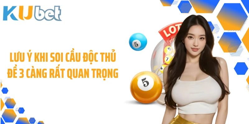 Lưu ý khi soi cầu độc thủ đề 3 càng rất quan trọng