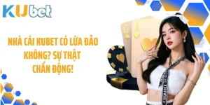 Nhà Cái KUBET Có Lừa Đảo Không? Sự Thật Chấn Động!