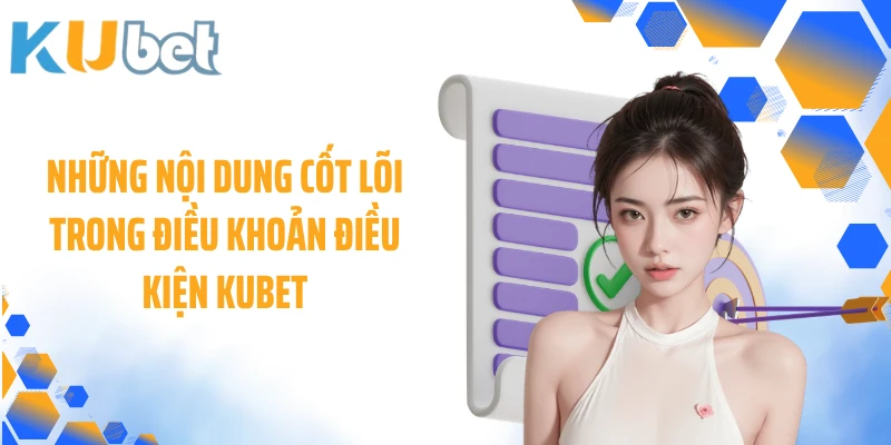 Những nội dung cốt lõi trong điều khoản điều kiện KUBET