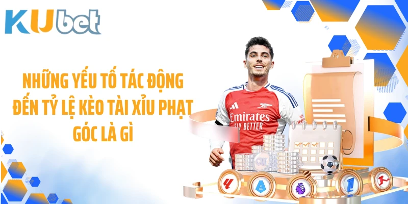 Những yếu tố tác động đến tỷ lệ kèo tài xỉu phạt góc là gì