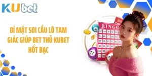 Bí Mật Soi Cầu Lô Tam Giác Giúp Bet Thủ KUBET Hốt Bạc